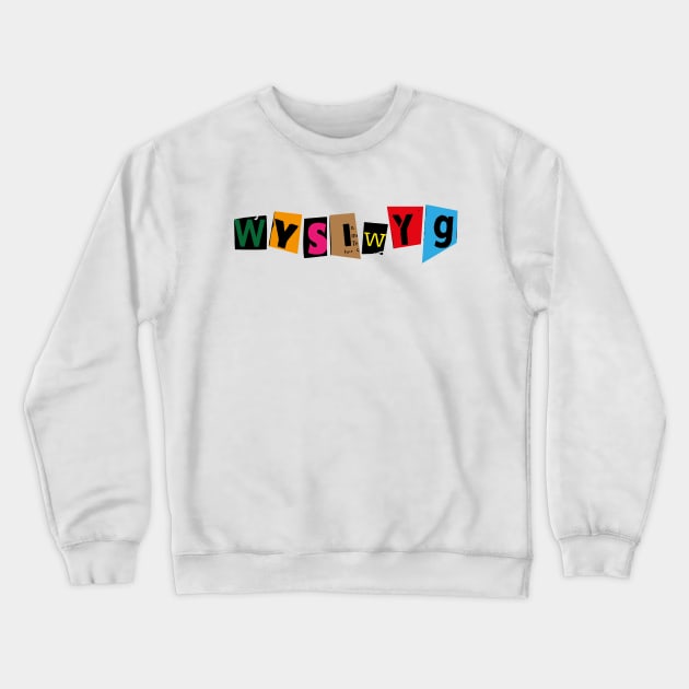 WYSIWYG Crewneck Sweatshirt by GraphicBazaar